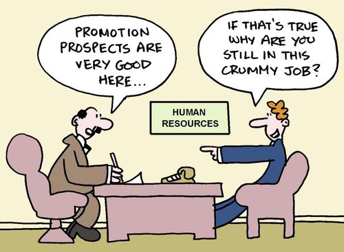 Promotion prospects are very good here... If that's true, why are you still in this crummy job?