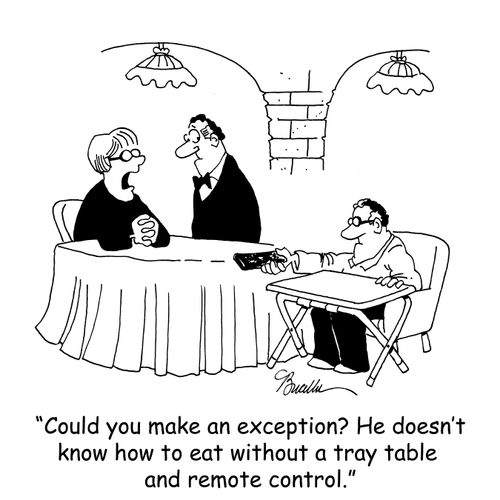 'Could you make an exception? He doesn't know how to eat without a tray table and remote control.'