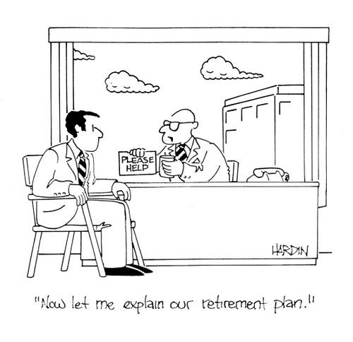 'Now let me explain our retirement plan.'