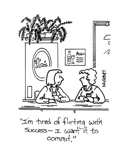 'I'm tired of flirting with success - I want it to commit.'