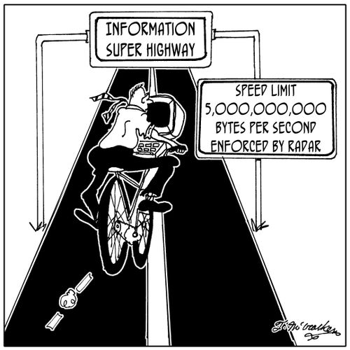 Information Super Highway. Speed Limit, 5,000,000,000 bytes per second. Enforced by radar.