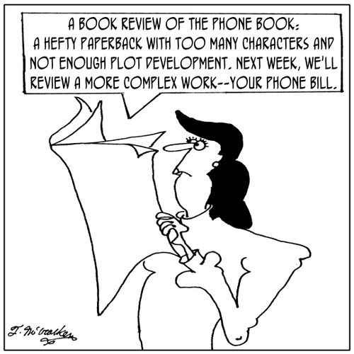 A Book Review of the Phone Book: A hefty paperback with too many characters and not enough plot development. Next week, we'll review a more complex work--your phone bill.