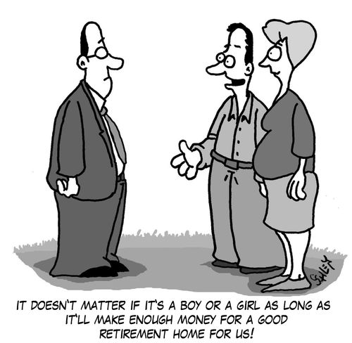 'It doesn't matter if it's a boy or a girl as long as it'll make enough money for a good retirement home for us!'