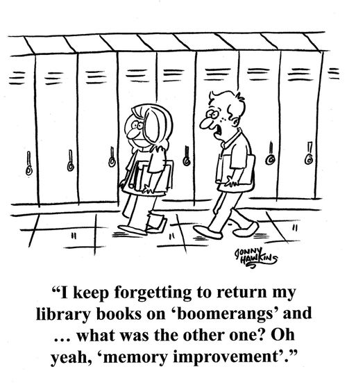 Student to other: 'I keep forgetting to return my library books on 'boomerangs' and ... what was the other one? Oh yeah, 'memory improvement'.'