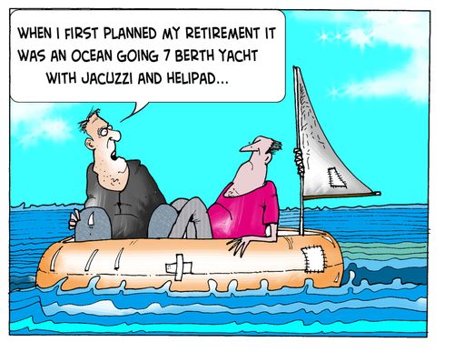 'When I first planned my retirement it was an ocean going 7 berth yacht with jacuzzi and helipad.'