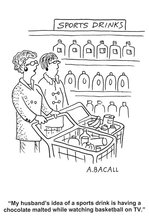 'My husband's idea of a sports drink is having a chocolate malted while watching basketball on TV.'