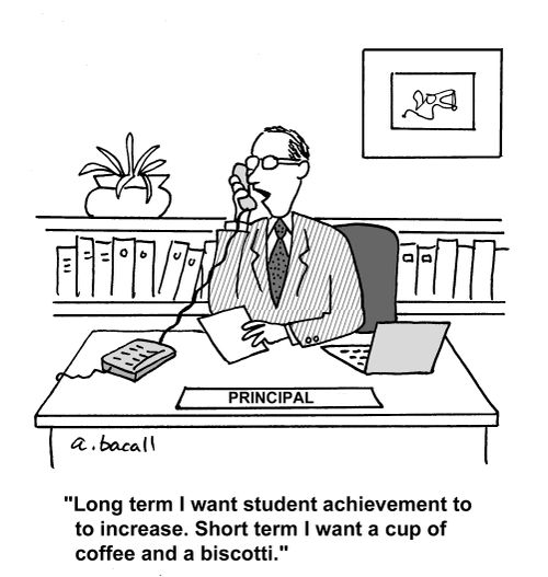 'Long term I want student achievement to increase. Short time I want a cup of coffee and a biscotti.'