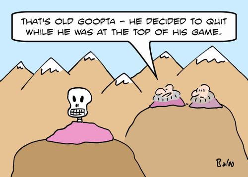 'That's old Goopta - he decided to quit at the top of his game.'