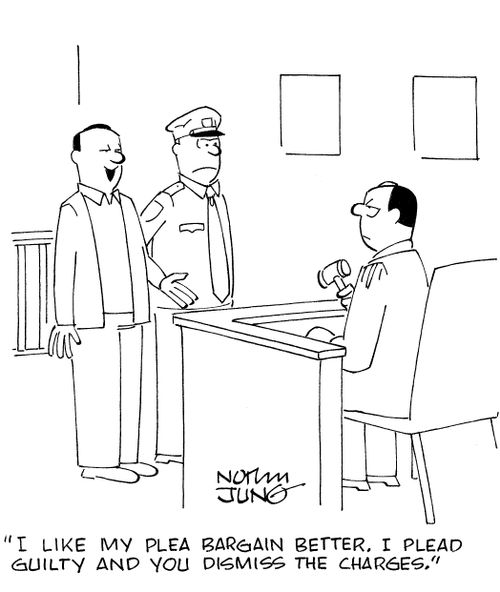 'I like my plea bargain better. I plead guilty and you dismiss the charges.'
