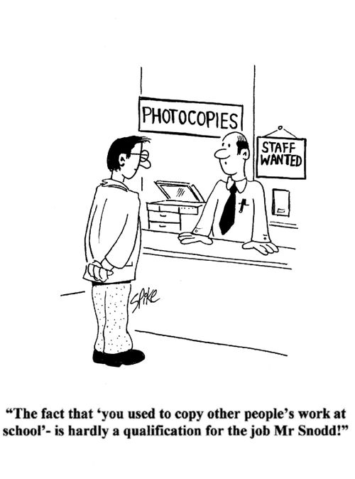 'The fact that 'you used to copy other people's work at school' is hardly a qualification for the job, Mr Snodd'