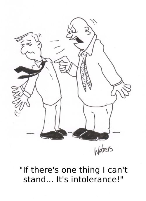 'If there's one thing I can't stand... It's intolerance!'