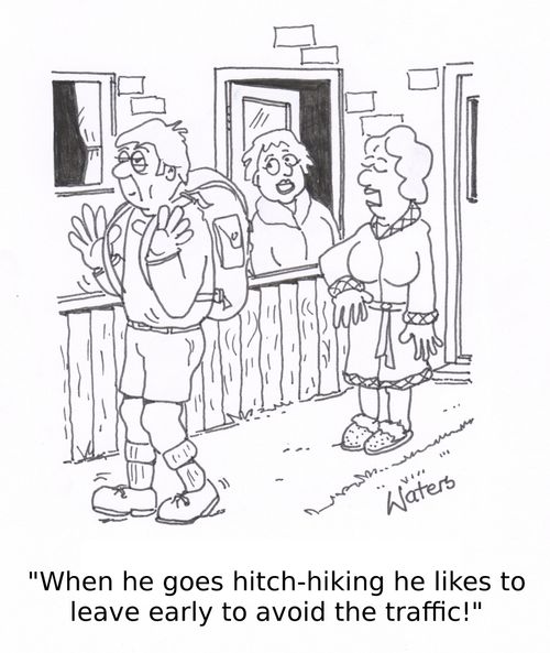 'When he goes hitch-hiking he likes to leave early to avoid the traffic!'