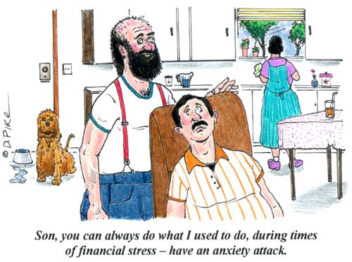 'Son, you can always do what I used to do, during times of financial stress - have an anxiety attack.'