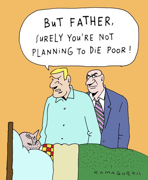 'But father, surely you're not planning to die poor.'