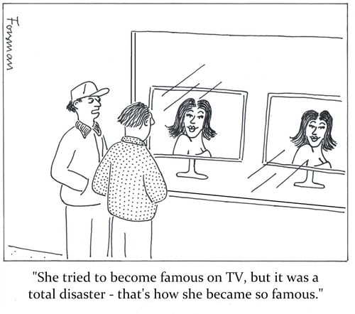 'She tried to become famous on TV, but it was a total disaster - that's how she became so famous.'