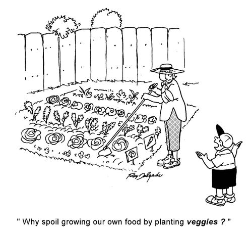 'Why spoil growing our own food by planting veggies?|
