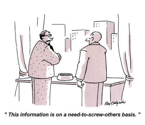 'This information is on a need-to-screw-others basis.'