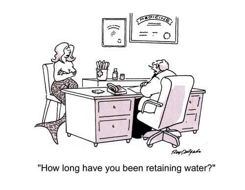 'How long have you been retaining water?'