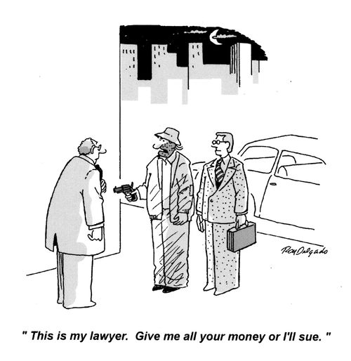 'This is my lawyer. Give me all your money or I'll sue.'