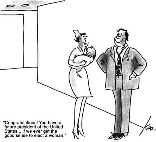 'Congratulations! You have a future president of the United States...if we ever get the good sense to elect a woman!'