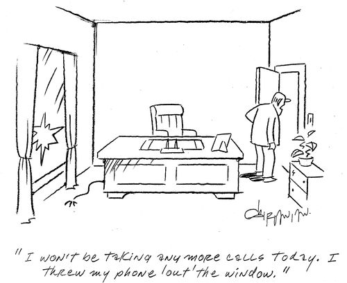 'I won't be taking any more calls today. I threw my phone out the window.'