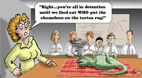 "Right...you're all in detention until we find out who put the chameleon on the tartan rug!"