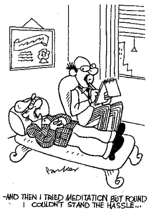 "And then I tried meditation but found I couldn't stand the hassle."