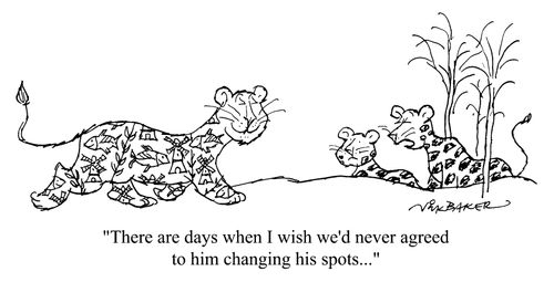 "There are days when I wish we'd never agreed to him changing his spots"