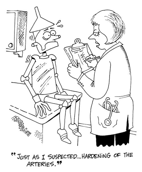 "Just as I suspected...hardening of the arteries"
