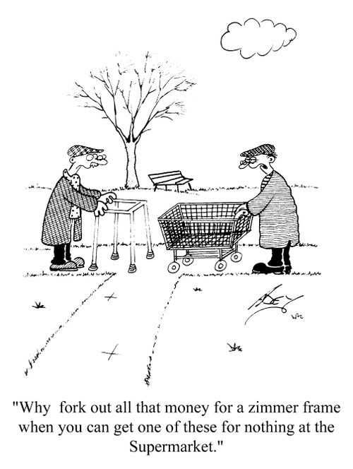 "Why fork out all that money for a zimmer frame when you can get one of these for nothing at the supermarket."