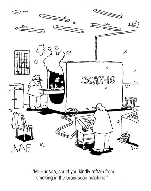 "Mr Hudson, could you kindly refrain from smoking in the brain scan machine."