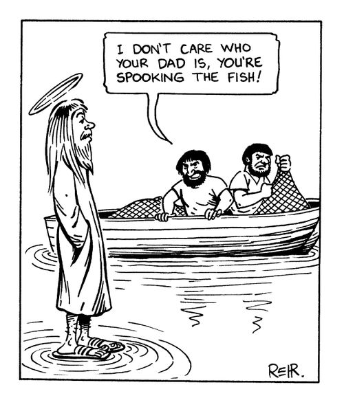 "I don't care who your Dad is, you're spooking the fish"