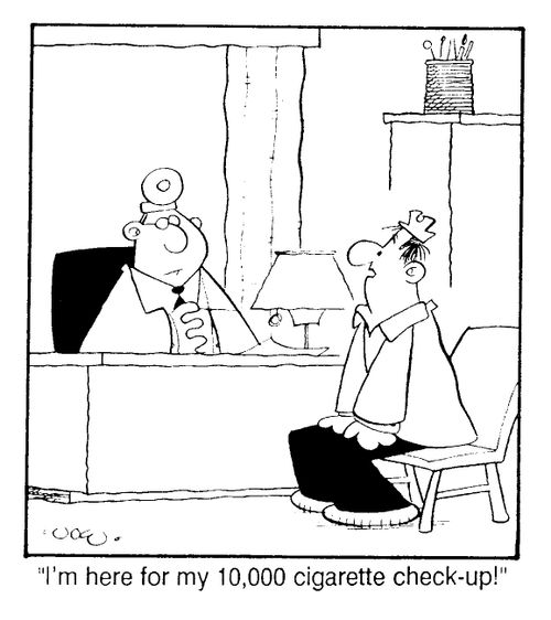 "I'm here for my 10,000 cigarette check up!"