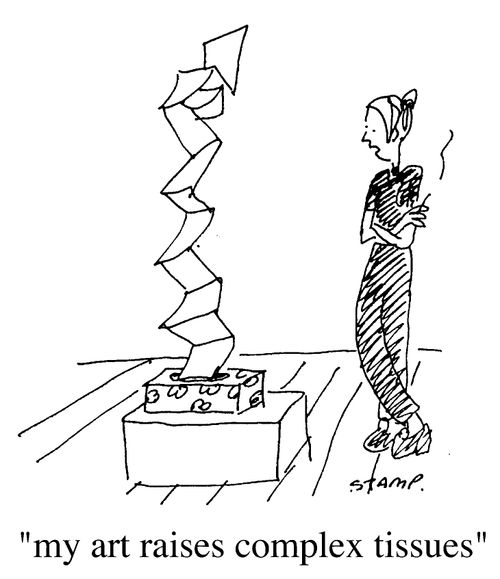 "My art raises complex tissues."