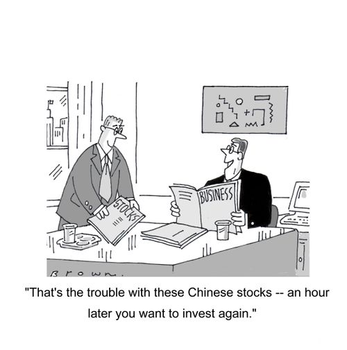 'That's the trouble with theae Chinese stocks -- an hour later you want to invest again.'