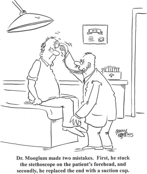 Dr. Mooglum made two mistakes.  First, he stuck the stethoscope on the patient's forehead, and secondly, he replaced the end with a suction cup.