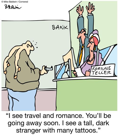 "I see travel and romance. You'll be going away soon. I see a tall, dark stranger with many tattoos."
