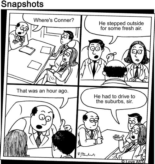 "Where's Conner?"   "He stepped outside for some fresh air."   "That was an hour ago."   "He had to drive to the suburbs, sir."