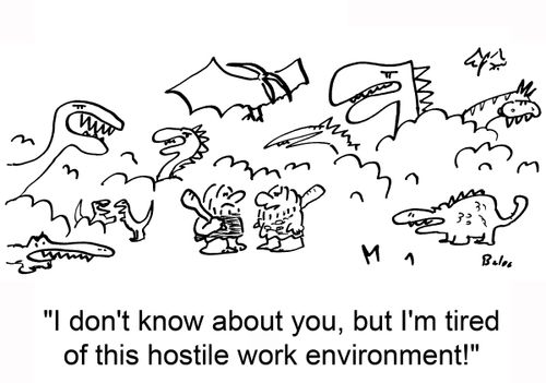 'I don't know about you, but I'm tired of this hostile work environment.'