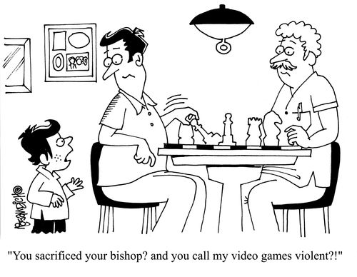 'You sacrificed your bishop? and you call my video games violent?!'