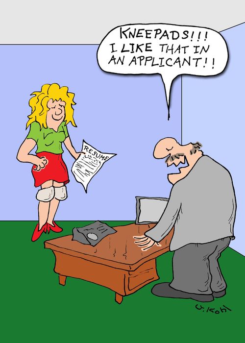 "Kneepads!  I like that in an applicant!"