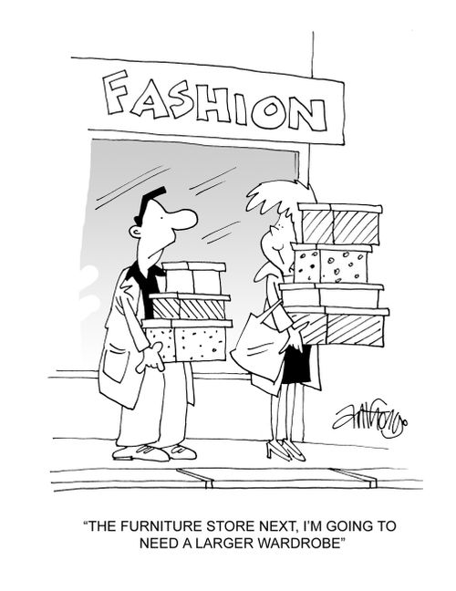 'The furniture store next, I'm going to need a larger wardrobe.'