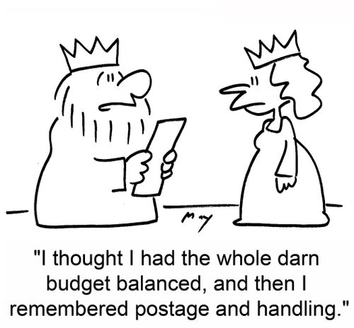 'I thought I had the whole darn budget balanced, and then I remembered postage and handling.'