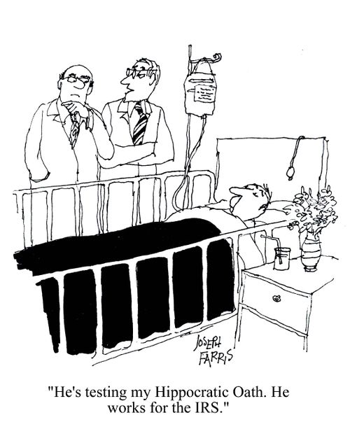'He's testing my Hippocratic Oath. He wors for the IRS.'