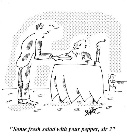"Some fresh salad with your pepper, sir?"