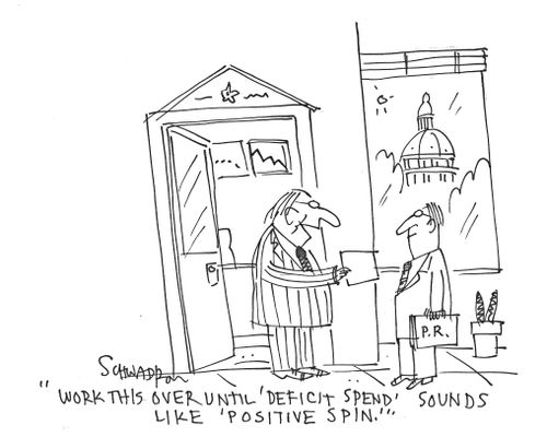 'Work this over until 'Deficit Spend' sounds like 'Positive Spin'.'