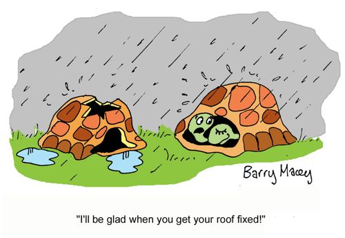 'I'll be glad when you get your roof fixed.'