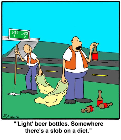 ''Light' beer bottles. Somewhere there's a slob on a diet.'