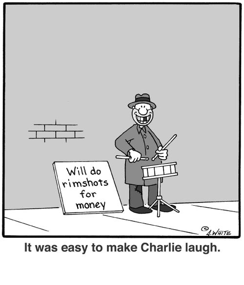 It was easy to make Charlie laugh. (Sign: Will do rimshots for money)