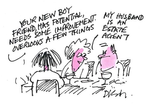 'Your new boyfriend has potential, needs some omprovement. Overlooks a few things.'

'My husband is an estate agent.'